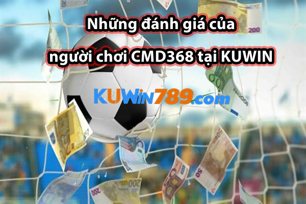 Những đánh giá của người chơi CMD368 tại KUWIN 