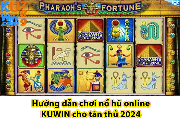 Hướng dẫn chơi nổ hũ online KUWIN cho tân thủ 2024 