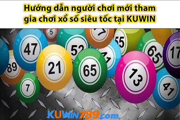 Hướng dẫn người chơi mới tham gia chơi xổ số siêu tốc tại KUWIN 