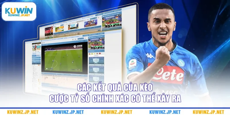 Kèo Cược Tỷ Số Chính Xác - Liệt Kê Những Kết Quả Thường Gặp 2 Các kết quả của kèo cược tỷ số chính xác có thể xảy ra
