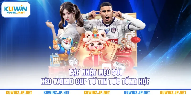 Mẹo Soi Kèo World Cup - 3+ Bí Kíp Đầu Tư Bao Thành Công 2 Cập nhật mẹo soi kèo World Cup từ tin tức tổng hợp