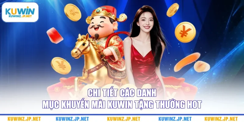 Khuyến Mãi Kuwin 1 Chi tiết các danh mục khuyến mãi Kuwin tặng thưởng hot