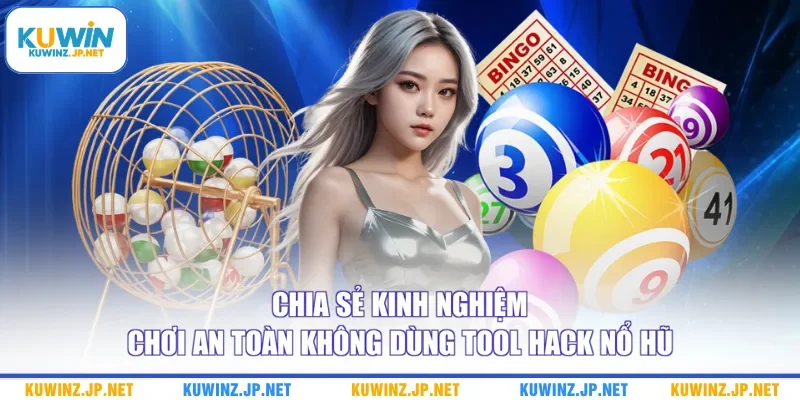 Tool Hack Nổ Hũ Và Những Rủi Ro Lừa Đảo Nguy Hiểm Cần Biết 3 Chia sẻ kinh nghiệm chơi an toàn không dùng tool hack nổ hũ