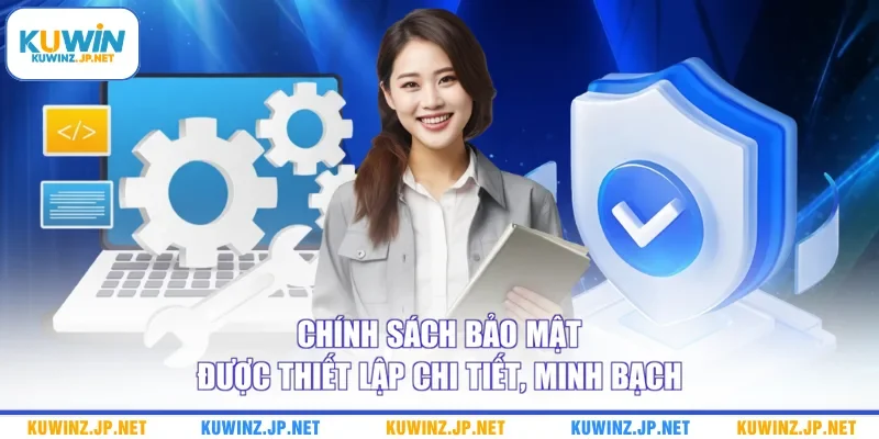 Chính Sách Bảo Mật 1 Chính sách bảo mật được thiết lập chi tiết, minh bạch