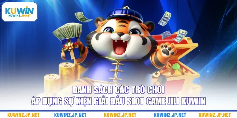 Giải Đấu Slot Game Jili Kuwin - Cập Nhật Thông Tin Sự Kiện 2 Danh sách các trò chơi áp dụng sự kiện giải đấu slot game Jili Kuwin