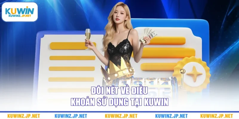 Điều Khoản Sử Dụng 1 Đôi nét về điều khoản sử dụng tại Kuwin