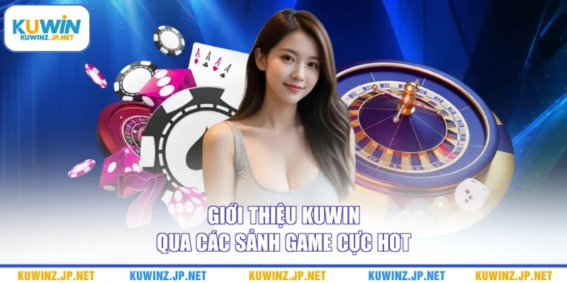 Giới Thiệu Kuwin 3 Giới thiệu Kuwin qua các sảnh game cực hot