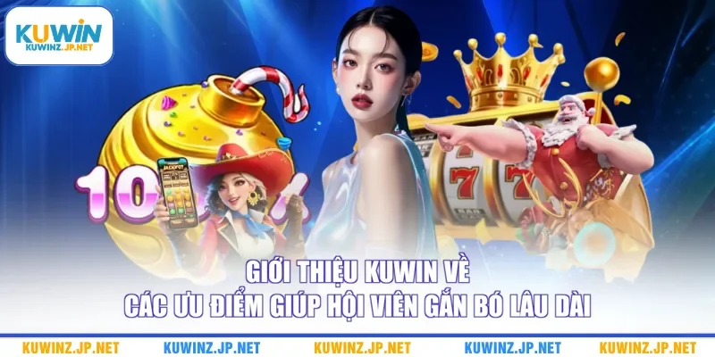 Giới Thiệu Kuwin 2 Giới thiệu Kuwin về các ưu điểm giúp hội viên gắn bó lâu dài