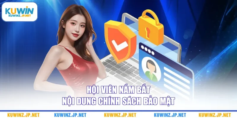 Chính Sách Bảo Mật 3 Hội viên nắm bắt nội dung chính sách bảo mật