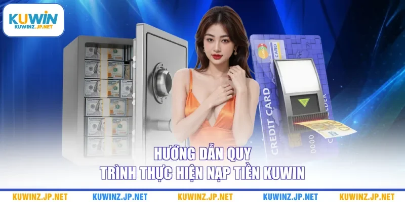 Nạp Tiền Kuwin 2 Hướng dẫn quy trình thực hiện nạp tiền Kuwin