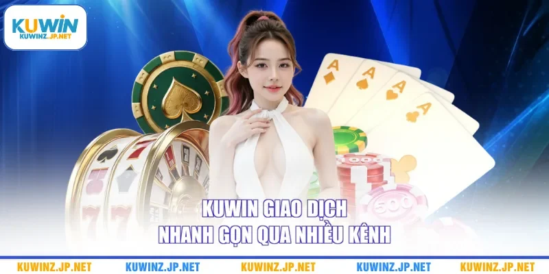 Kuwin giao dịch nhanh gọn qua nhiều kênh