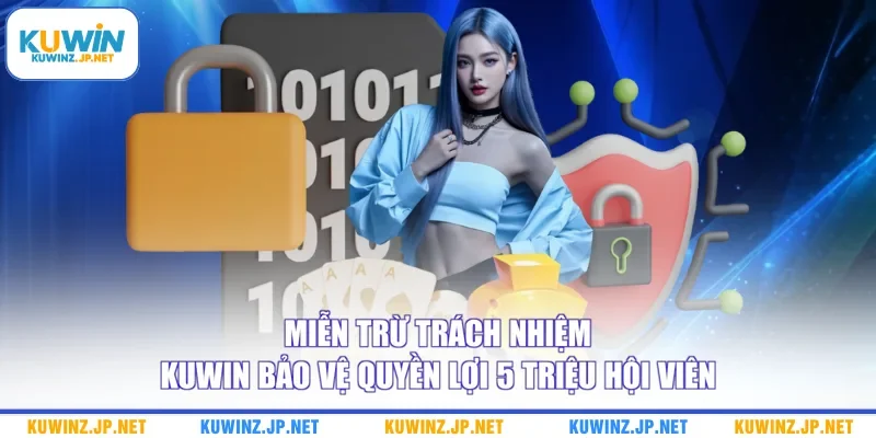 Miễn Trừ Trách Nhiệm 2 Miễn trừ trách nhiệm Kuwin bảo vệ quyền lợi 5 triệu hội viên