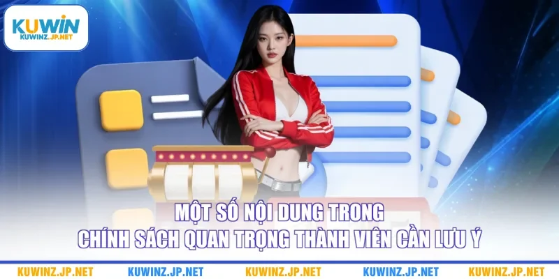 Điều Khoản Sử Dụng 2 Một số nội dung trong chính sách quan trọng thành viên cần lưu ý