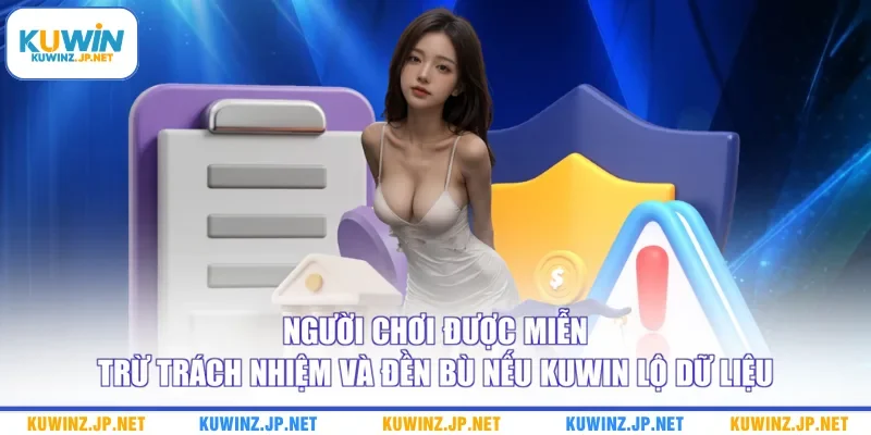 Miễn Trừ Trách Nhiệm 3 Người chơi được miễn trừ trách nhiệm và đền bù nếu Kuwin lộ dữ liệu