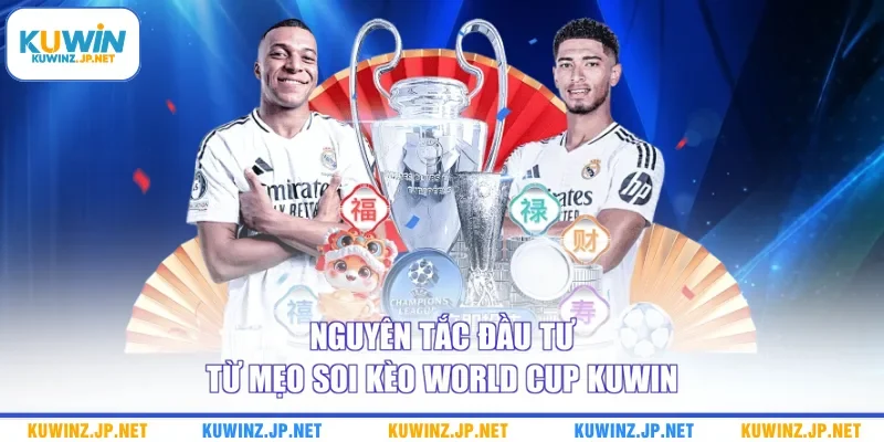 Mẹo Soi Kèo World Cup - 3+ Bí Kíp Đầu Tư Bao Thành Công 3 Nguyên tắc đầu tư từ mẹo soi kèo World Cup Kuwin